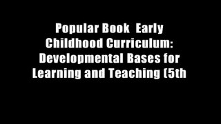 Popular Book  Early Childhood Curriculum: Developmental Bases for Learning and Teaching (5th