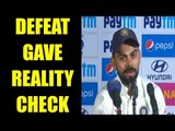 India vs Australia : Defeat gave us reality check says Virat Kohli, Watch Video | Oneindia News