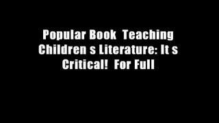 Popular Book  Teaching Children s Literature: It s Critical!  For Full