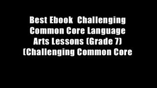 Best Ebook  Challenging Common Core Language Arts Lessons (Grade 7) (Challenging Common Core