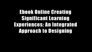 Ebook Online Creating Significant Learning Experiences: An Integrated Approach to Designing
