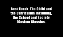 Best Ebook  The Child and the Curriculum Including, the School and Society (Cosimo Classics.