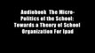 Audiobook  The Micro-Politics of the School: Towards a Theory of School Organization For Ipad