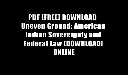 PDF [FREE] DOWNLOAD  Uneven Ground: American Indian Sovereignty and Federal Law [DOWNLOAD] ONLINE