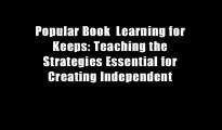 Popular Book  Learning for Keeps: Teaching the Strategies Essential for Creating Independent