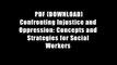 PDF [DOWNLOAD] Confronting Injustice and Oppression: Concepts and Strategies for Social Workers