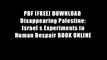 PDF [FREE] DOWNLOAD  Disappearing Palestine: Israel s Experiments in Human Despair BOOK ONLINE