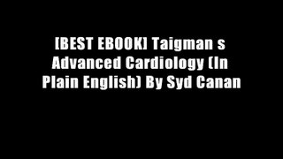 [BEST EBOOK] Taigman s Advanced Cardiology (In Plain English) By Syd Canan