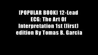[POPULAR BOOK] 12-Lead ECG: The Art Of Interpretation 1st (first) edition By Tomas B. Garcia