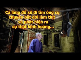 Cả làng đổ xô đi tìm Ông cụ chuyên bắt Dơi và phát hiện ra Sự thật Kinh hoàng