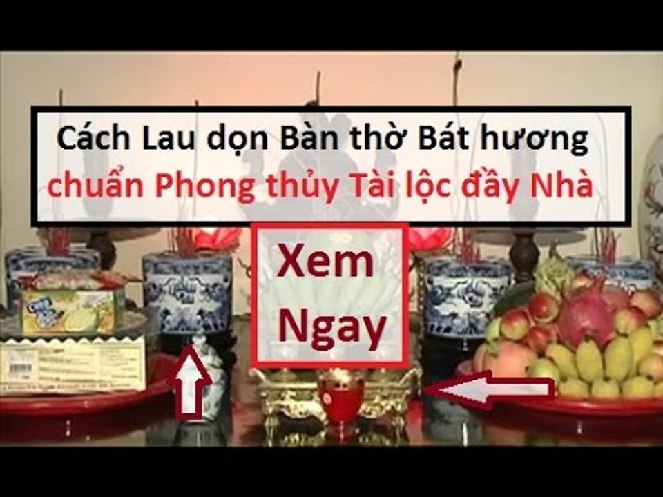 Cách lau bàn thờ dọn bát hương ngày Tết C.h.u.ẩ.n phong thủy || Tâm Linh 24h