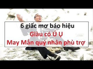 6 giấc mơ báo hiệu giàu có ú ụ may mắn quý nhân phù trợ || Tâm linh 24h