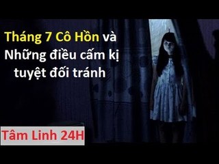 Tháng 7 Cô Hồn và Những điều cấm kị bắt buộc phải tránh - Tâm Linh 24h