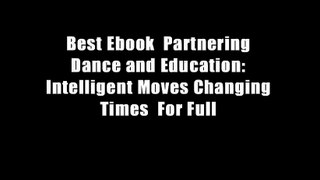 Best Ebook  Partnering Dance and Education: Intelligent Moves Changing Times  For Full