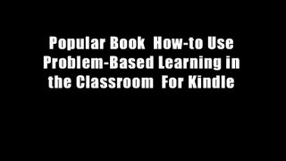 Popular Book  How-to Use Problem-Based Learning in the Classroom  For Kindle