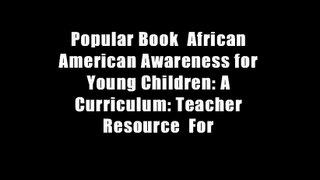 Popular Book  African American Awareness for Young Children: A Curriculum: Teacher Resource  For