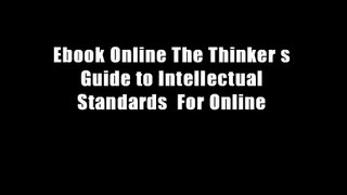 Ebook Online The Thinker s Guide to Intellectual Standards  For Online