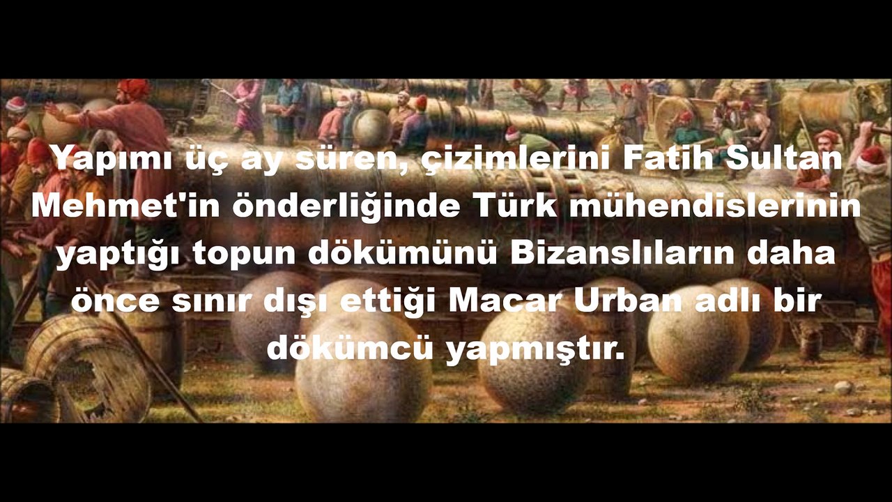 İSTABBUL'UN FETHİNDE KULLANILA ŞAHİ TOP