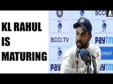 India Vs Australia : Virat Kohli feels KL Rahul has matured, will hit century soon | Oneindia News