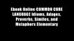 Ebook Online COMMON CORE LANGUAGE Idioms, Adages, Proverbs, Similes, and Metaphors Elementary