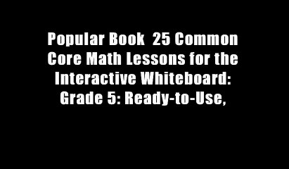 Popular Book  25 Common Core Math Lessons for the Interactive Whiteboard: Grade 5: Ready-to-Use,