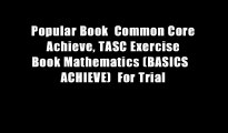 Popular Book  Common Core Achieve, TASC Exercise Book Mathematics (BASICS   ACHIEVE)  For Trial