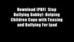 Download [PDF]  Stop Bullying Bobby!: Helping Children Cope with Teasing and Bullying For Ipad