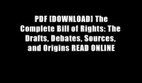 PDF [DOWNLOAD] The Complete Bill of Rights: The Drafts, Debates, Sources, and Origins READ ONLINE