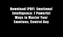 Download [PDF]  Emotional Intelligence: 7 Powerful Ways to Master Your Emotions, Control Any