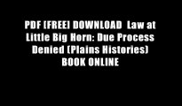 PDF [FREE] DOWNLOAD  Law at Little Big Horn: Due Process Denied (Plains Histories) BOOK ONLINE
