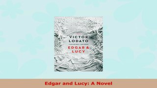 READ ONLINE  Edgar and Lucy A Novel