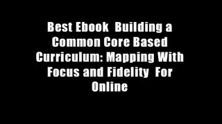 Best Ebook  Building a Common Core Based Curriculum: Mapping With Focus and Fidelity  For Online