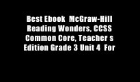 Best Ebook  McGraw-Hill Reading Wonders, CCSS Common Core, Teacher s Edition Grade 3 Unit 4  For