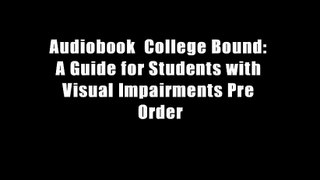 Audiobook  College Bound: A Guide for Students with Visual Impairments Pre Order