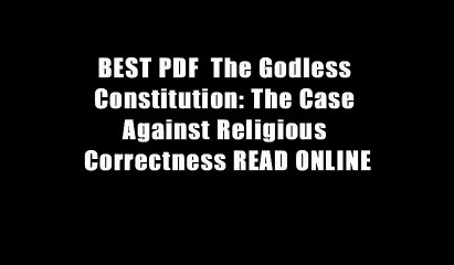 BEST PDF  The Godless Constitution: The Case Against Religious Correctness READ ONLINE