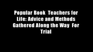 Popular Book  Teachers for Life: Advice and Methods Gathered Along the Way  For Trial