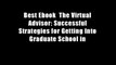 Best Ebook  The Virtual Advisor: Successful Strategies for Getting Into Graduate School in