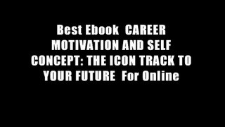 Best Ebook  CAREER MOTIVATION AND SELF CONCEPT: THE ICON TRACK TO YOUR FUTURE  For Online