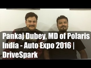 Descargar video: Pankaj Dubey, MD Of Polaris India At Auto Expo 2016 - DriveSpark