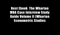 Best Ebook  The Wharton MBA Case Interview Study Guide Volume II (Wharton Econometric Studies