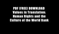 PDF [FREE] DOWNLOAD  Values in Translation: Human Rights and the Culture of the World Bank