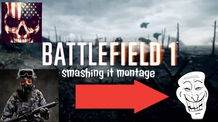 BATTLEFIELD 1 SMASHING IT MONTAGE | PS4 GAMEPLAY