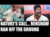 India vs Australia: Matt Renshaw runs off the ground with upset stomach | Oneindia News