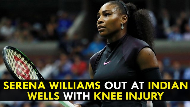Serena Williams out at Indian Wells with knee injury, will lose No. 1 ranking