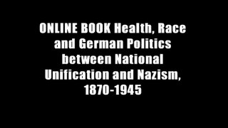 ONLINE BOOK Health, Race and German Politics between National Unification and Nazism, 1870-1945