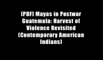 [PDF] Mayas in Postwar Guatemala: Harvest of Violence Revisited (Contemporary American Indians)