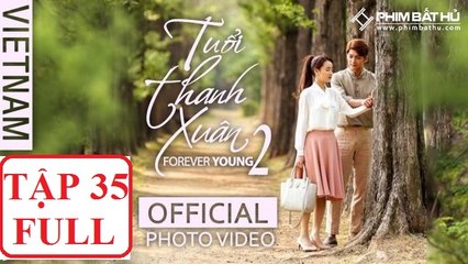 Phim Tuổi Thanh Xuân Phần 2 Tập 35 (Nhã Phương,Kang Tae Oh)