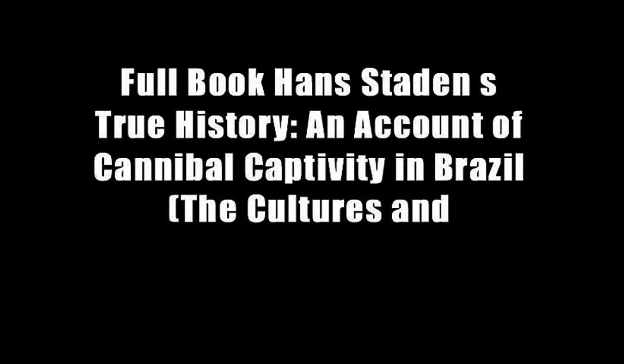 Full Book Hans Staden s True History: An Account of Cannibal Captivity in Brazil (The Cultures and