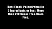 Best Ebook  Paleo/Primal in 5 Ingredients or Less: More Than 200 Sugar-Free, Grain-Free,