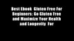 Best Ebook  Gluten Free For Beginners: Go Gluten Free and Maximize Your Health and Longevity  For